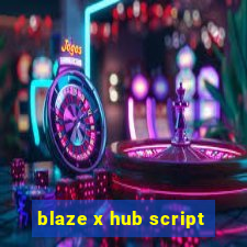 blaze x hub script