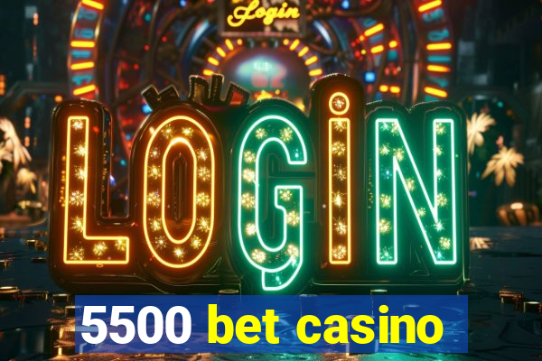 5500 bet casino