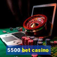 5500 bet casino