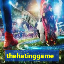 thehatinggame