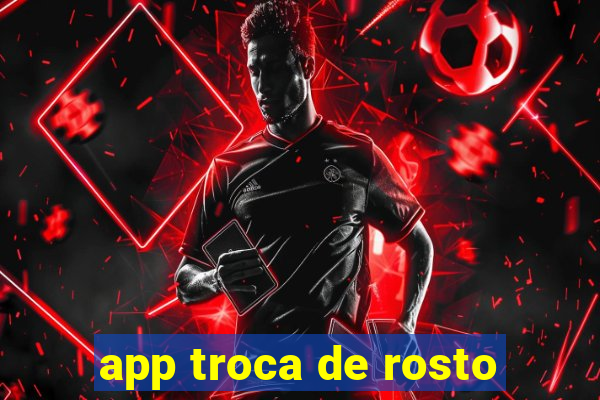 app troca de rosto