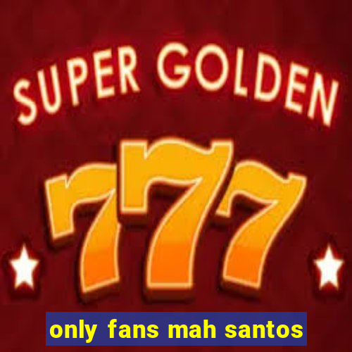 only fans mah santos