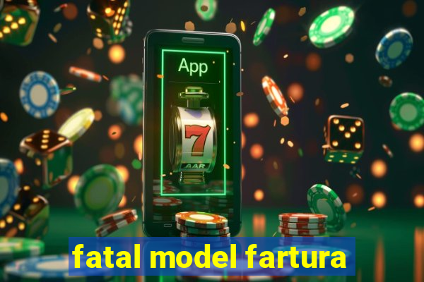 fatal model fartura