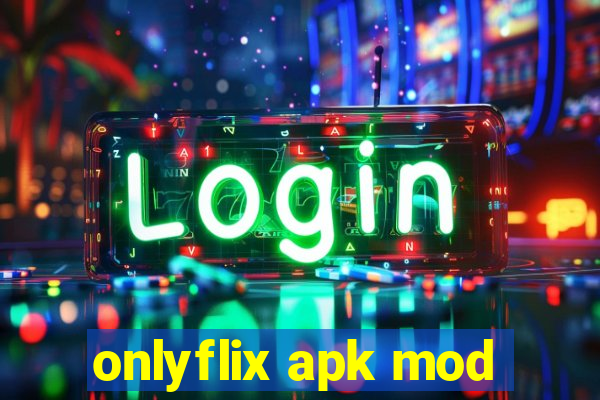 onlyflix apk mod