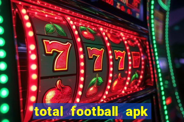 total football apk mod dinheiro infinito