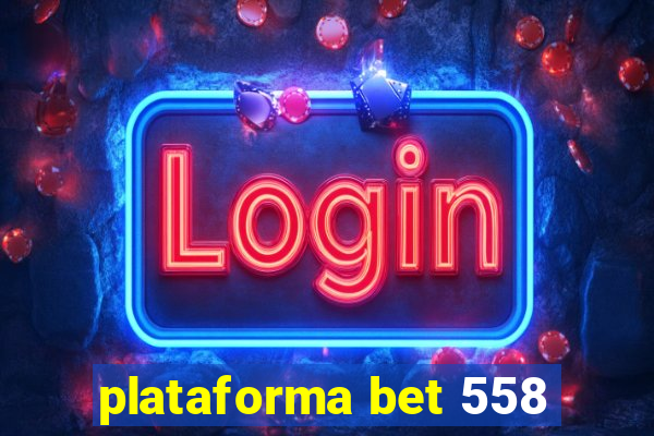 plataforma bet 558