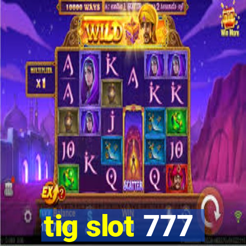 tig slot 777