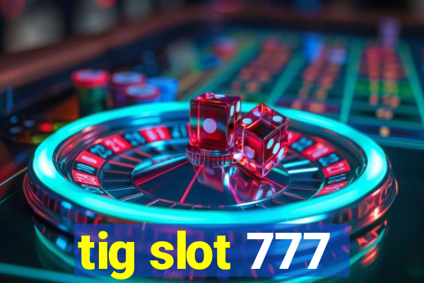 tig slot 777