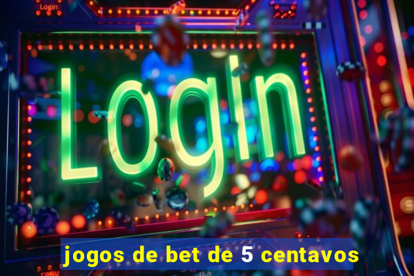 jogos de bet de 5 centavos