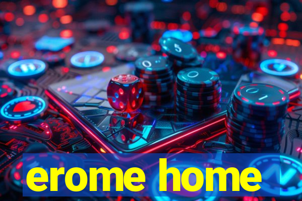 erome home