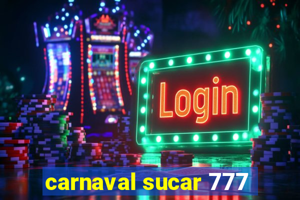 carnaval sucar 777