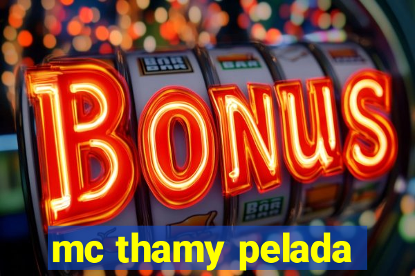 mc thamy pelada