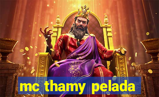 mc thamy pelada