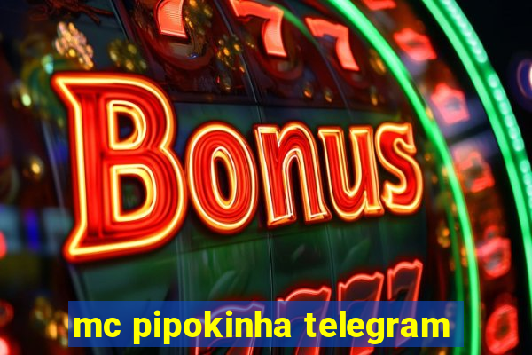 mc pipokinha telegram