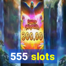 555 slots