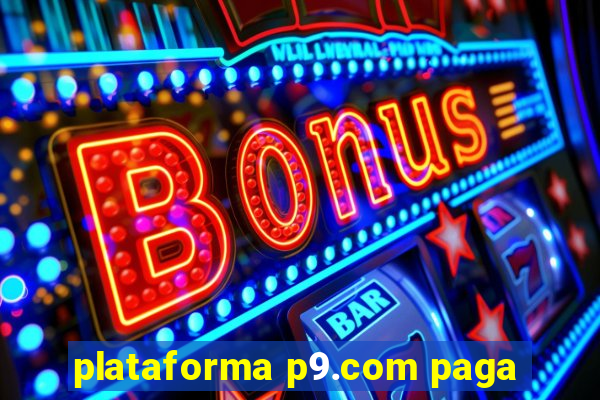 plataforma p9.com paga