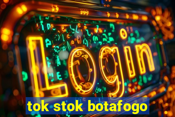 tok stok botafogo