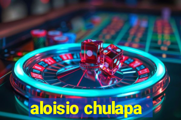 aloisio chulapa