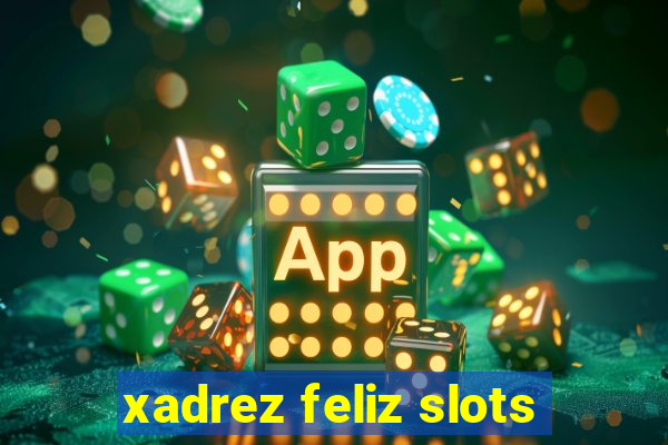 xadrez feliz slots