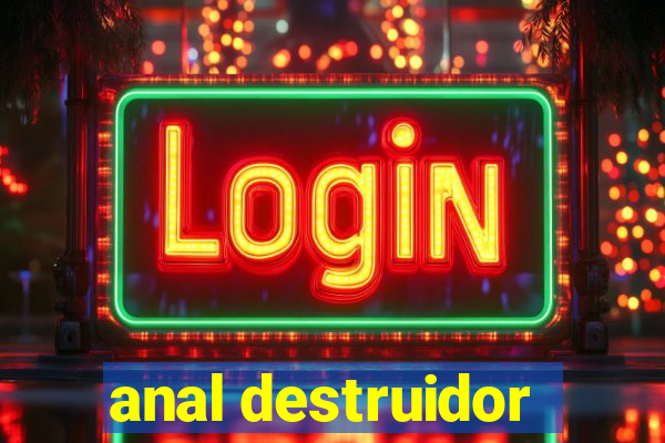 anal destruidor