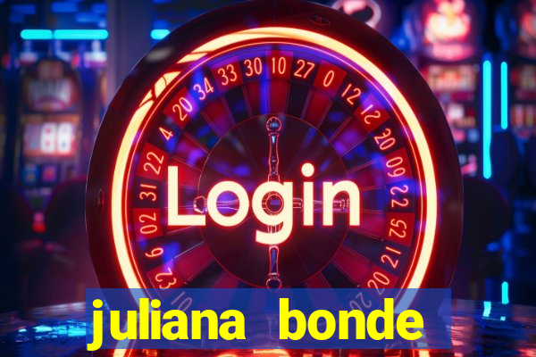 juliana bonde mostra tudo