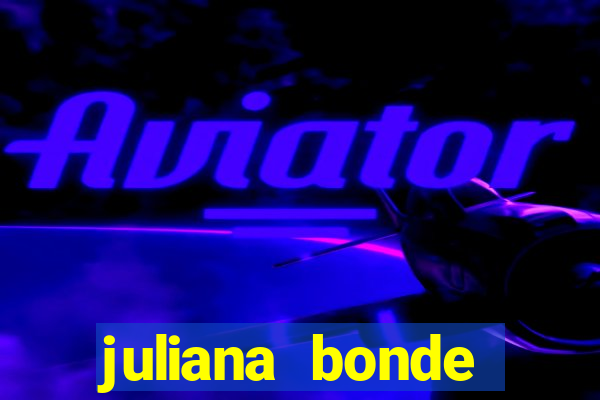 juliana bonde mostra tudo