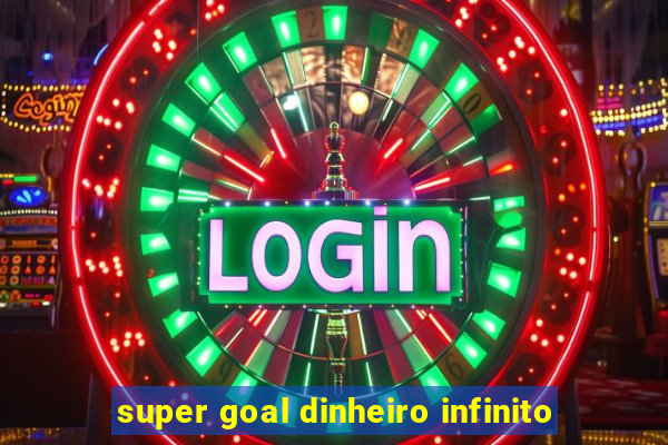 super goal dinheiro infinito