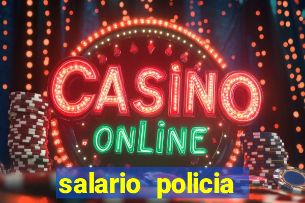 salario policia civil ba