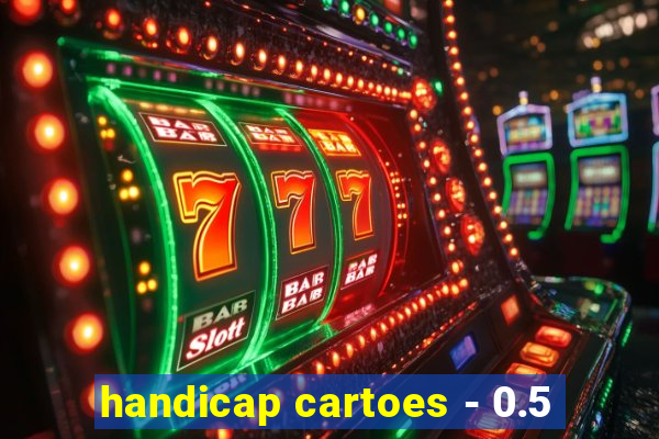 handicap cartoes - 0.5