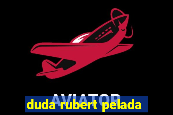 duda rubert pelada