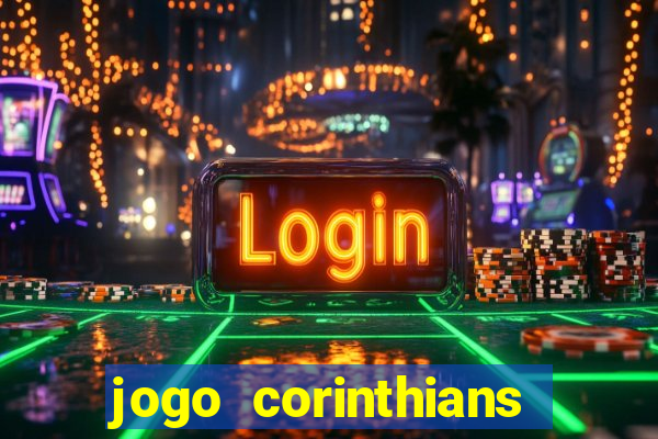 jogo corinthians vai passar aonde