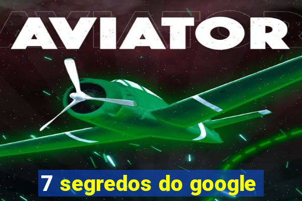 7 segredos do google