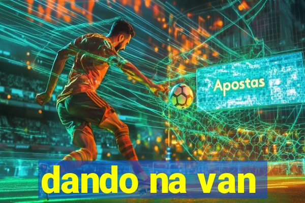 dando na van