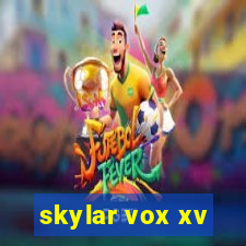 skylar vox xv