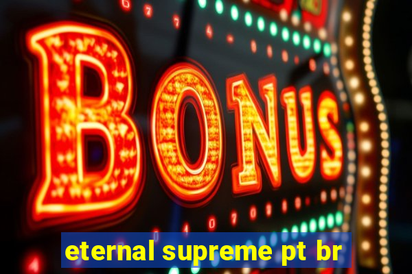 eternal supreme pt br