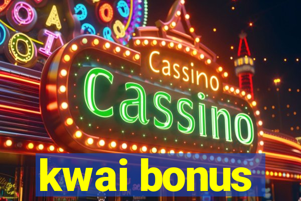 kwai bonus