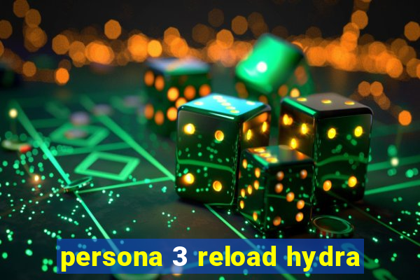 persona 3 reload hydra