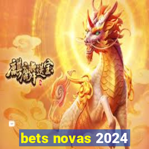 bets novas 2024