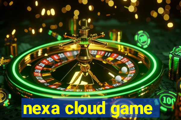 nexa cloud game