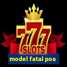 model fatal poa