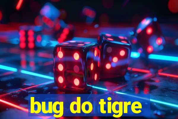 bug do tigre