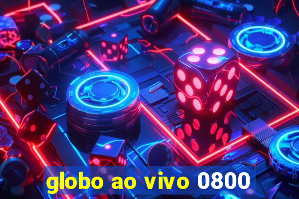 globo ao vivo 0800