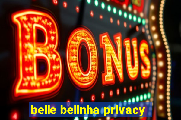 belle belinha privacy