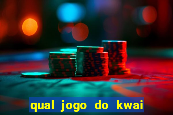 qual jogo do kwai que ganha mais dinheiro