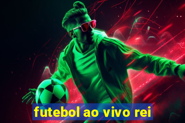 futebol ao vivo rei