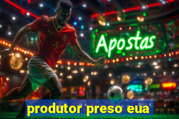 produtor preso eua