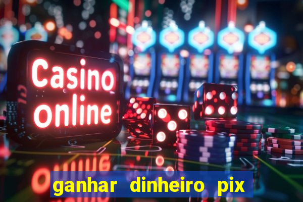 ganhar dinheiro pix de verdade bingo