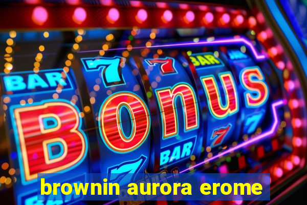 brownin aurora erome