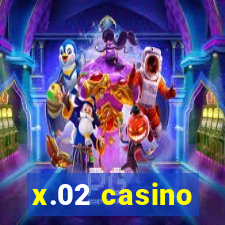 x.02 casino