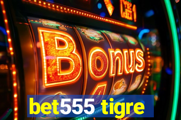 bet555 tigre